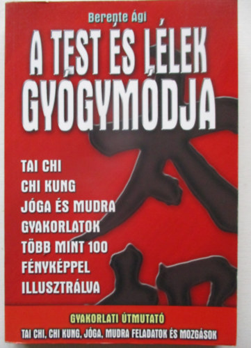 Berente �gi - A test �s l�lek gy�gym�dja (Tai chi, chi kung, j�ga �s mudra gyakorlatok)