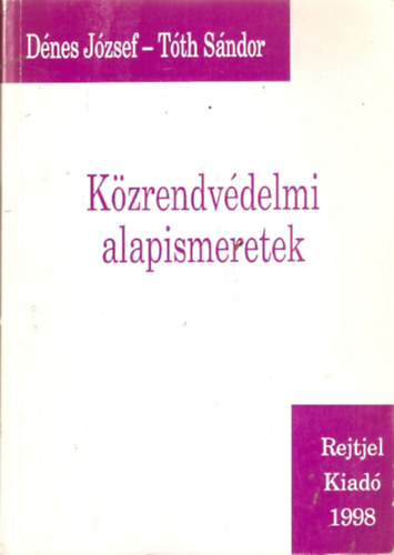 Tóth Sándor Dénes József - Közrendvédelmi alapismeretek