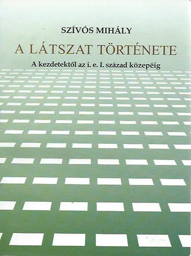 Szvs Mihly - A ltszat trtnete (a kezdtektl az i.e. I. szzad kzepig)