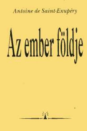 Antoine de Saint-Exup�ry - Az ember f�ldje