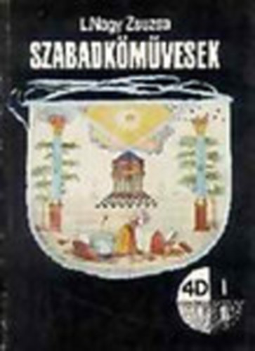 L. Nagy Zsuzsa - Szabadkőművesek (4D könyvek)