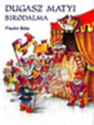 Paulini Béla - Dugasz Matyi birodalma