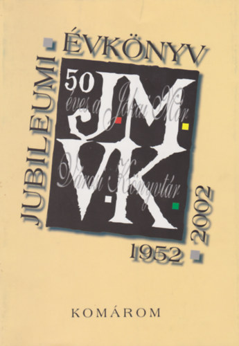 Gyrgy Krolyn Rabi Lenke  (szerk.) - Jubileumi vknyv - 50 ves a komromi Jkai Mr Vrosi Knyvtr 1952-2002