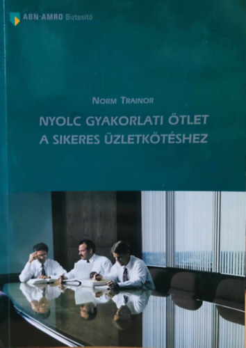 Norm Trainor - Nyolc gyakorlati �tlet a sikeres �zletk�t�shez