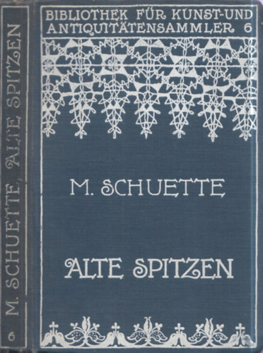 Marie Schuette - Alte Spitzen - Nadel- und Klppelspitzen (antik csipkk)