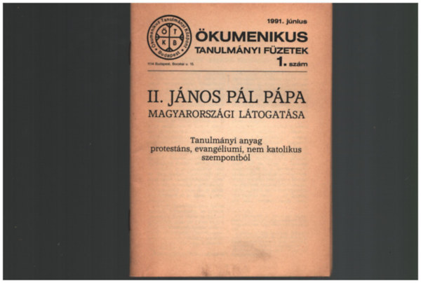 II. János Pál Pápa magyarországi látogatása - Ökumenikus Tanulmányi füzetek 1. szám 1991