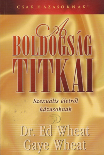 Dr. Gaye Wheat Ed Wheat - A boldogság titkai - Szexuális életről házasoknak