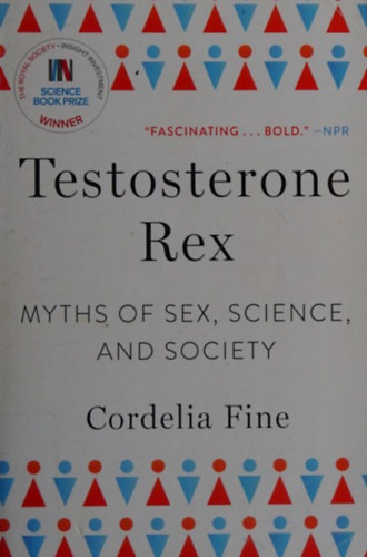 Cordelia Fine - Testosterone Rex - Myths of Sex, Science, and Society