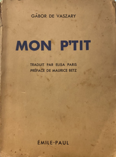 G�bor de Vaszary - Mon p'tit: traduit par elisa paris pr�face de maurice betz