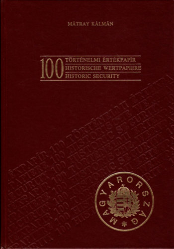 Szerz� M�tray K�lm�n Ford�t� P�trovics Imre Lektor Cs�sz J�nosn� Fot�zta Simon Attila - 100 t�rt�nelmi �rt�kpap�r   - 	Sz�nes illusztr�ci�kkal. A bevezet�n �s a k�pal��r�sokon k�v�l sz�veges r�szt nem tartalmaz
