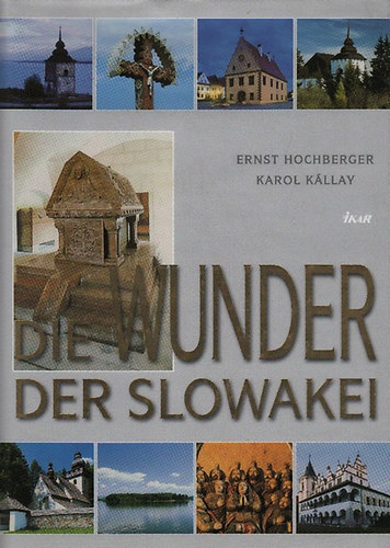 Hochberger, Ernst-K�llay,Karol - Die Wunder der Slowakei