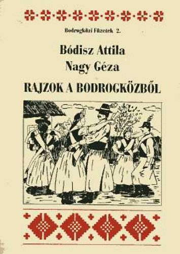 Bdisz Attila-Nagy Gza - Rajzok a Bodrogkzbl