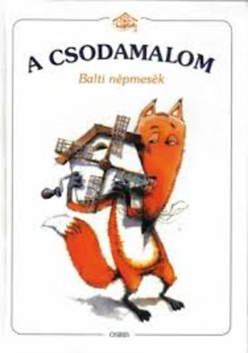 Bojtár Endre (szerk.) - A csodamalom (balti népmesék)
