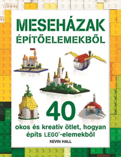 Kevin Hall - LEGO - Meseh�zak �p�t�elemekb�l