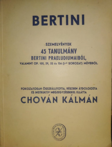 Chov�n K�lm�n - Bertini: szemelv�nyek 45 tanulm�ny Bertini praeludiumaib�l, valamint Op. 100, 29, 32 �s 134 (I-s� sorozat) m�veib�l