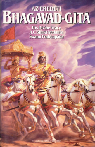 A.C. Bhaktivedanta Prabhupda - Az eredeti Bhagavad-Gt teljes kiadsa
