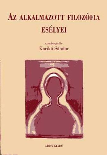 Karik� S�ndor  (szerk.) - Az alkalmazott filoz�fia es�lyei