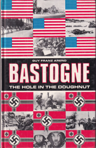 Guy Franz Arend - The Battle for Bastogne - The Hole in the Doughnut