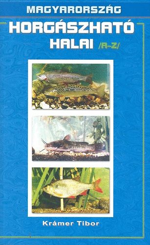 Kr�mer Tibor - Magyarorsz�g horg�szhat� halai  A-Z