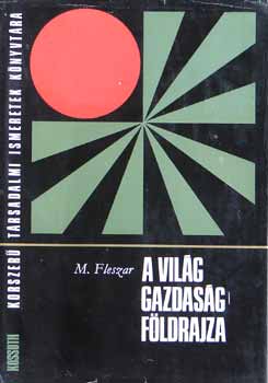 Mieczyslaw Fleszar - A világ gazdaságföldrajza