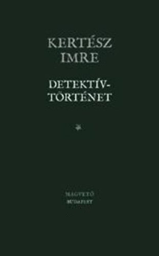 Kertész Imre - Detektívtörténet