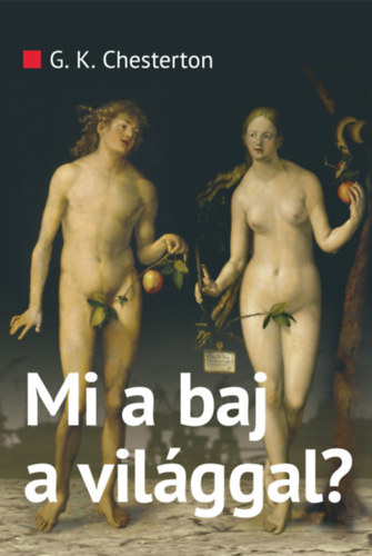 Gilbert Keith Chesterton - Mi a baj a vil�ggal?
