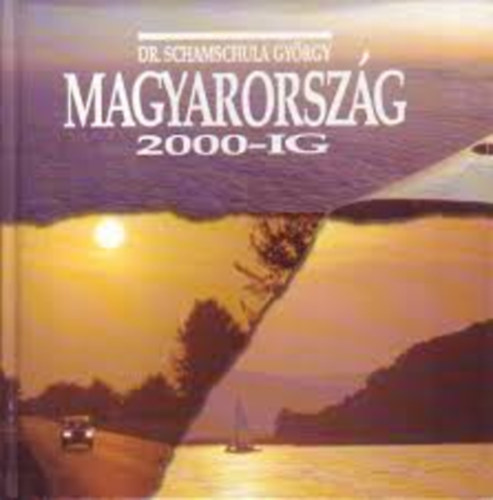 Dr. Schamschula Gy�rgy - Magyarorsz�g 2000-ig (A felemelked�s �tjai �s �zenetei)