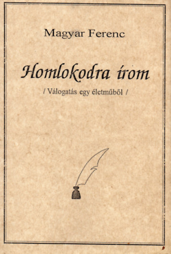Magyar Ferenc - Homlokodra rom - Vlogats egy letmbl