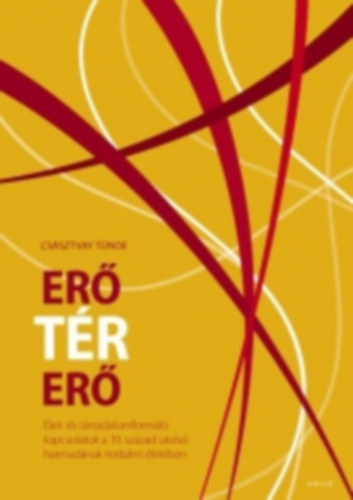 Cs�sztvay T�nde - Er� T�r / T�r Er� - �let- �s t�rsadalomform�l� kapcsolatok a 19. sz�zad utols� harmad�nak irodalmi �let�ben
