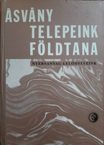 Bartk Lajos, Cseh-Nmet Jzsef, Dr. Hegeds Gyula , stb. Barnabs Klmn (szerk.) - svnytelepeink fldtana - nyersanyag-lelhelyeink