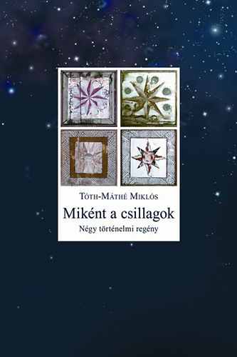 Tth-Mth Mikls - Miknt a csillagok - Ngy trtnelmi regny