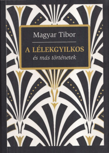 Magyar Tibor - A llekgyilkos s ms trtnetek (dediklt)