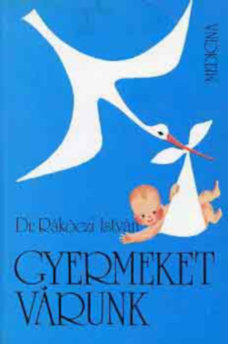Dr. R�k�czi Istv�n - Gyermeket v�runk