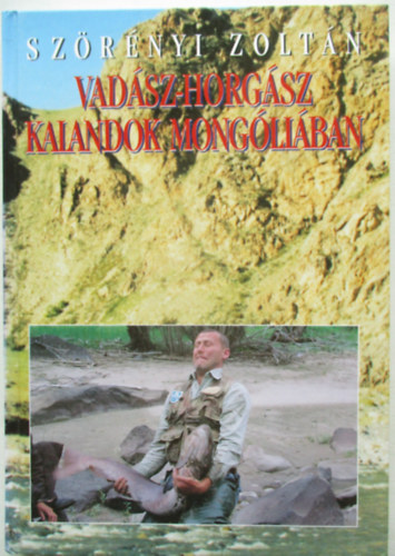 Szrnyi Zoltn - Vadszhorgsz kalandok Mongliban