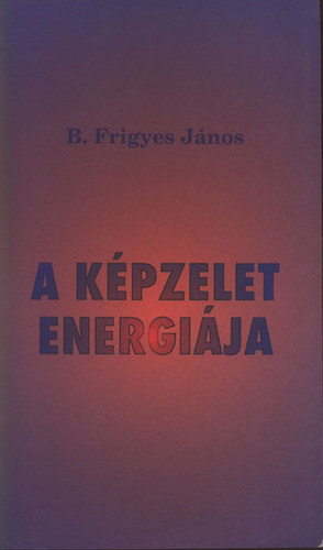 SZERZ B. Frigyes Jnos - A kpzelet energija