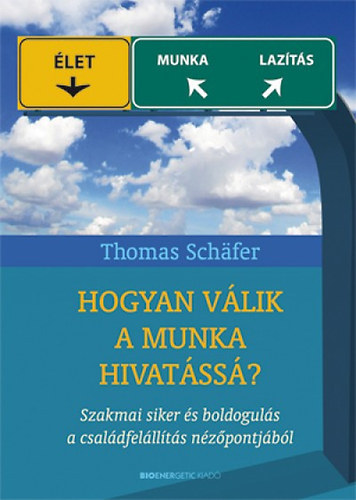 Thomas Schfer - Hogyan vlik a munka hivatss? - Szakmai siker s boldoguls a csaldfelllts nzpontjbl