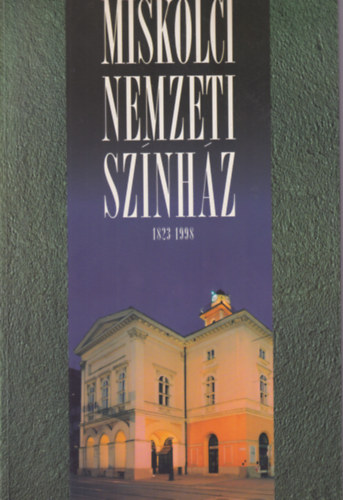 Miskolci Nemzeti Sz�nh�z 1823-1998