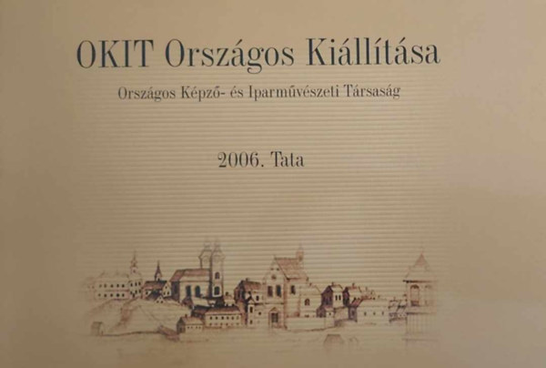 Orsz�gos K�pz�- �s Iparm�v�szeti T�rsas�g - OKIT Orsz�gis Ki�ll�t�sa - 2006. Tata