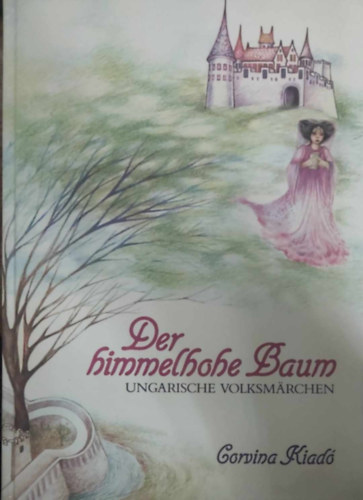 Der Himmelhohe Baum: Ungarische Volksm�rchen