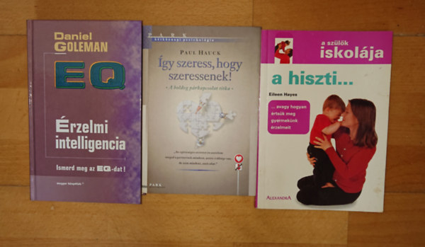 Paul Hauck, Daniel Goleman Eileen Hayes - 3 könyv a harmonikusabb együttéléshez: A szülők iskolája - A hiszti, Így szeress, hogy szeressenek!, Érzelmi intelligencia