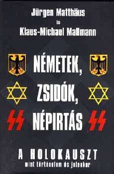 Klaus-Michael  Mallmann J�rgen Matthaus - N�metek, zsid�k, n�pirt�s - A holokauszt mint t�rt�nelem �s jelenkor