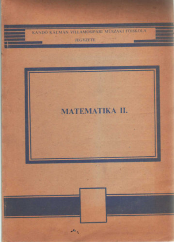 Dr. T�r� B�la Huszthy L�szl� - Matematika II.  Kand� K�lm�n Villamosipari M�szaki F�iskola jegyzete