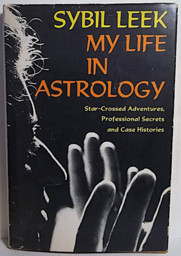 Sybil Leek - My Life in Astrology: Star-Crossed Adventures, Professional Secrets and Case Histories