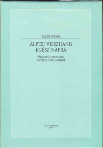 Kloss Andor - Alpesi visszhang egész napra (válogatott jegyzetek, interjúk, tanulmányok)