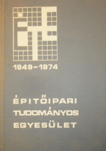 Dr. Gabos Gyrgy - Dr. Gyeng Tibor - Dr. Lux Lszl - Rojk Ervin - Schaefer Gyrgy - Dr. Vajda Zoltnn  (szerk.) - ptipari Tudomnyos Egyeslet 1949-1974.