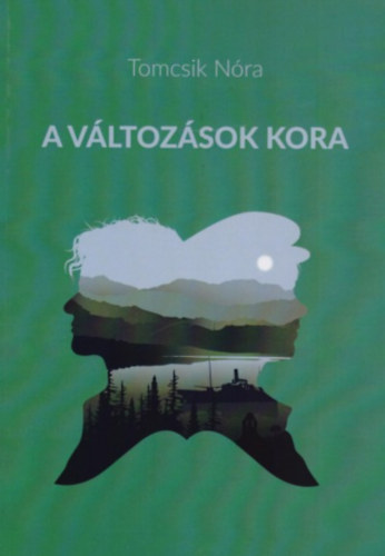 Tomcsik Nóra - A változások kora