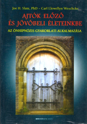 Carl Llewellyn Weschcke Joe H. Slate - Ajtók előző és jövőbeli életeinkbe