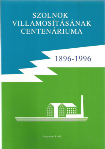 �d�m Zolt�n, Merczi Mih�ly, Megyer �rp�d - Szolnok villamos�t�s�nak centen�riuma