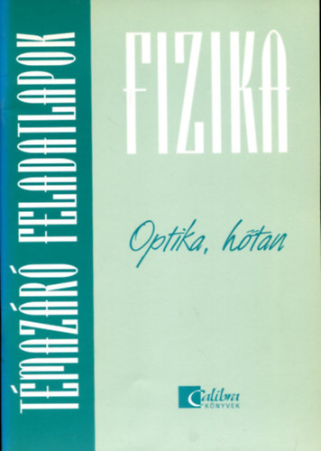 Szal�ki Dezs� - Fizika t�maz�r� feladatlapok - Optika, h�tan
