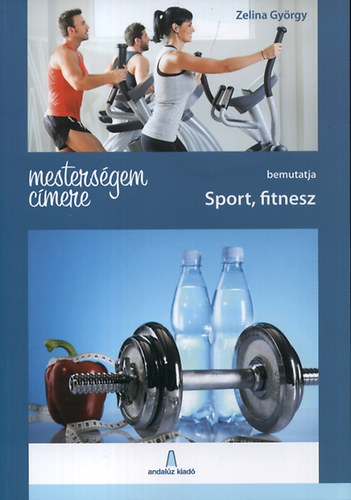Zelina Gyrgy - Mestersgem cmere - Sport, fitnesz